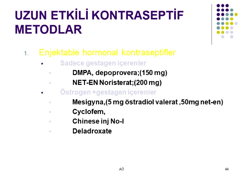 AÖ 44 UZUN ETKİLİ KONTRASEPTİF METODLAR Enjektable hormonal kontraseptifler Sadece gestagen içerenler DMPA, depoprovera;(150